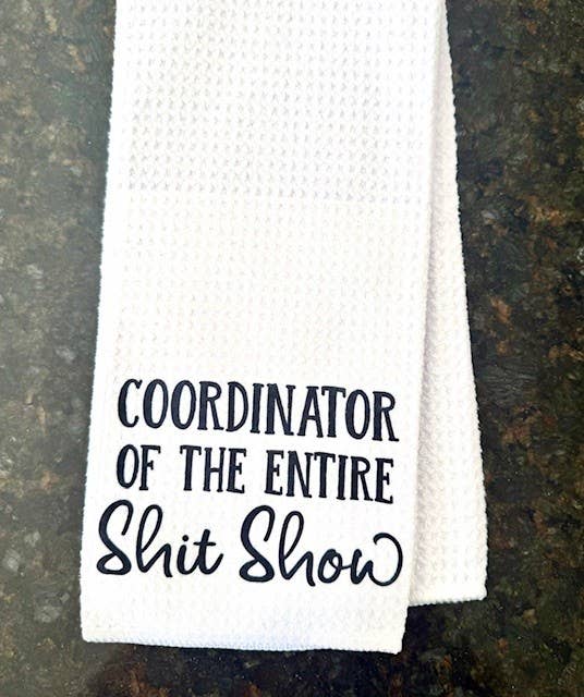 Coordinator Of The Entire Shit Show Tea Towel