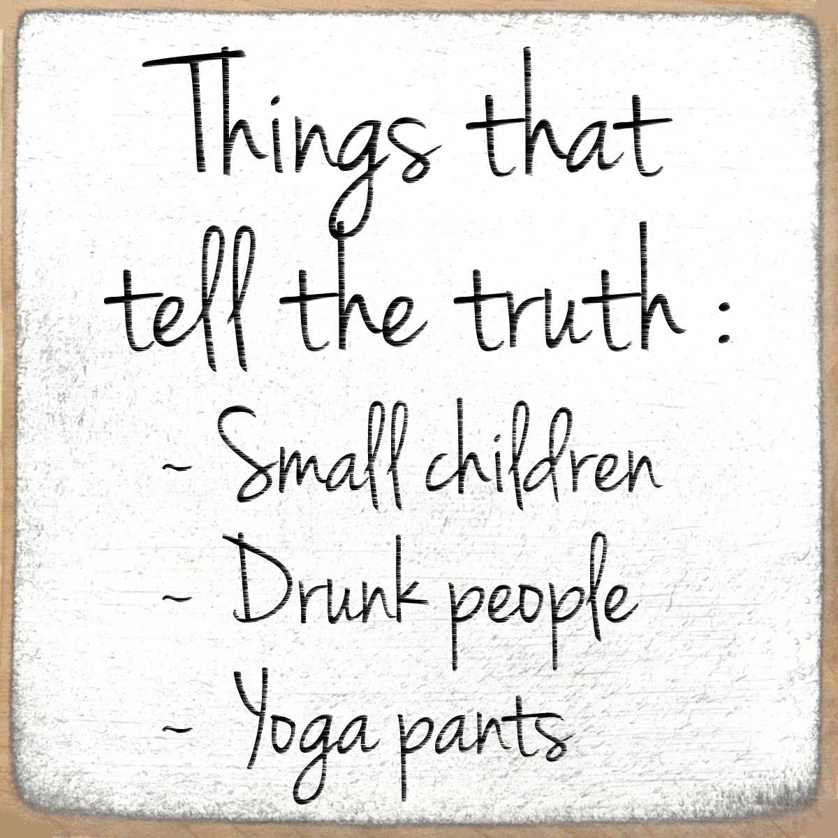 4x4 Block Sign - Things That Tell The Truth
