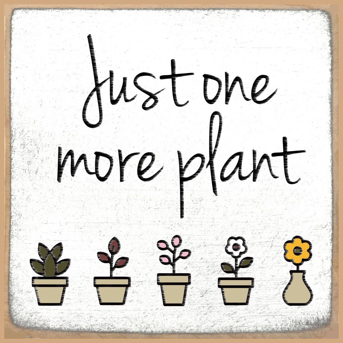 4x4 Block Sign - One More Plant