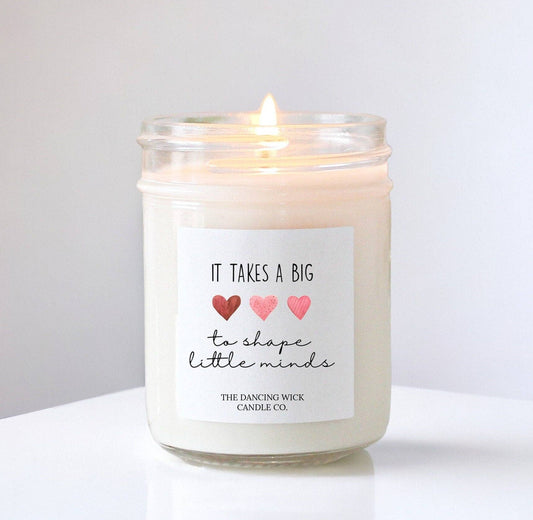 It Takes a Big Heart to Shape Little Minds Candle 4 oz