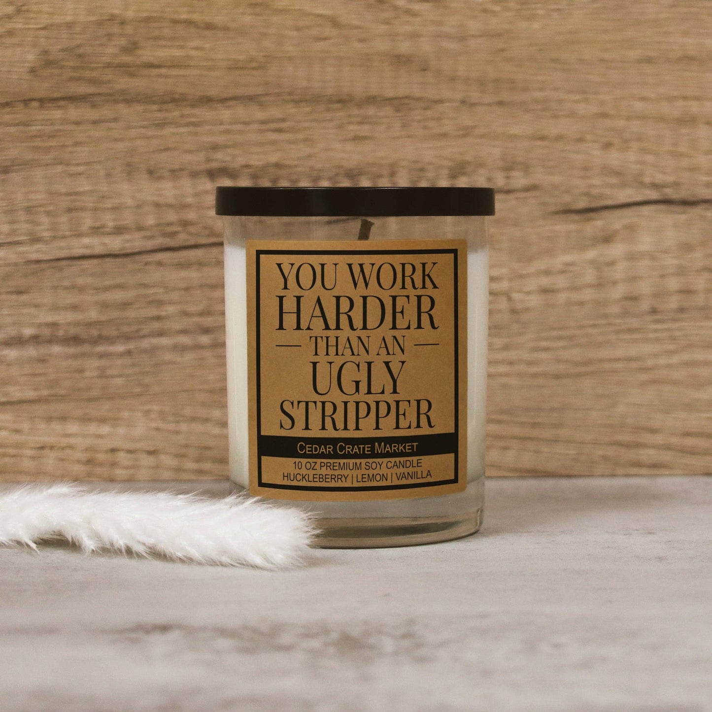 You Work Harder Than An Ugly Stripper Soy Candle