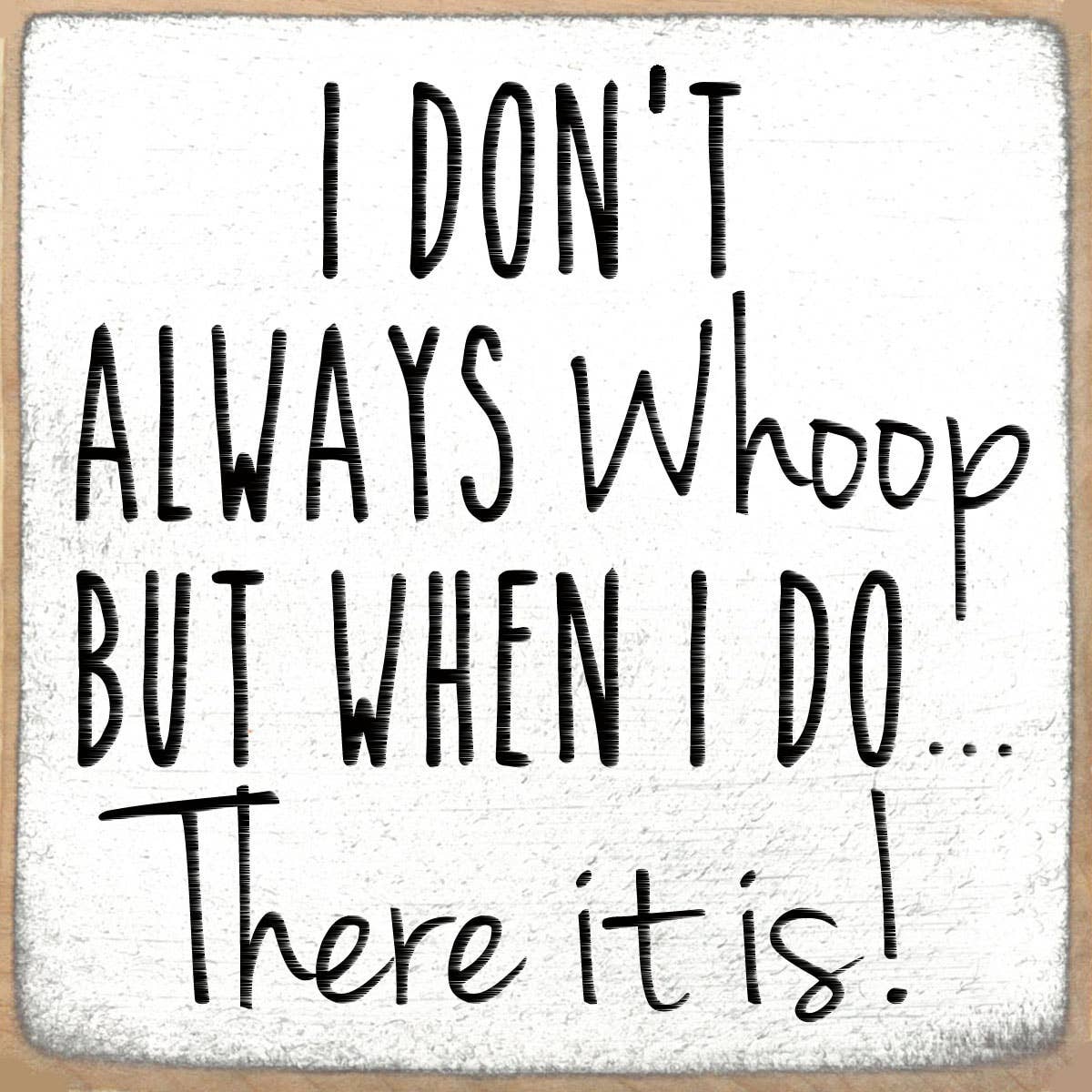 4X4 Block Sign - I Don't Always Whoop