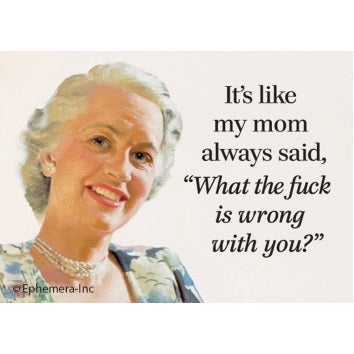 Magnet - It's like my mom always said
