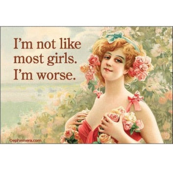 Magnet - I'm not like most girls. I'm worse.
