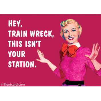 Magnet - Hey, train wreck, this isn't your station