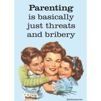 Magnet - Parenting is basically just threats and bribery
