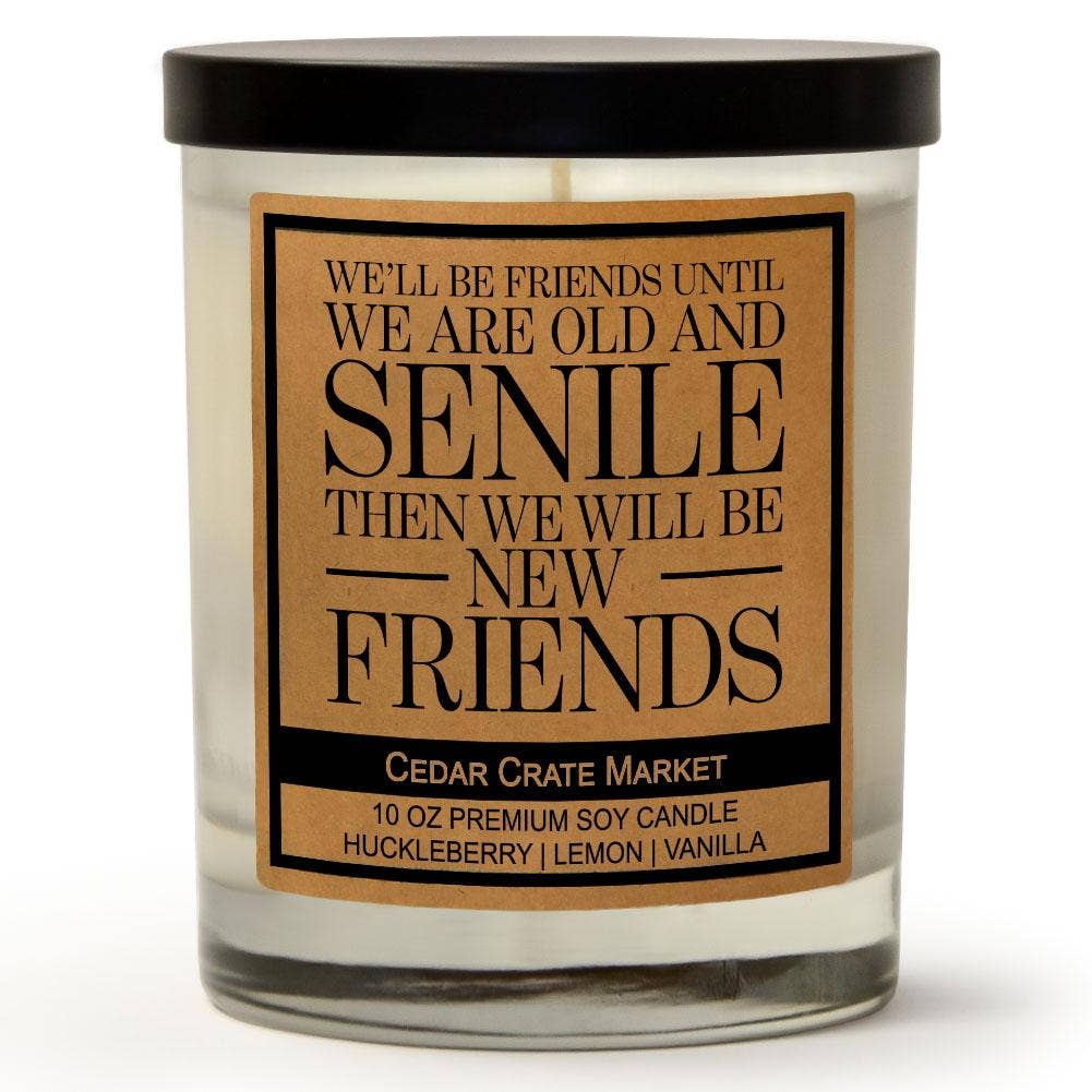 We'll Be Friends Until We Are Old and Senile Soy Candle