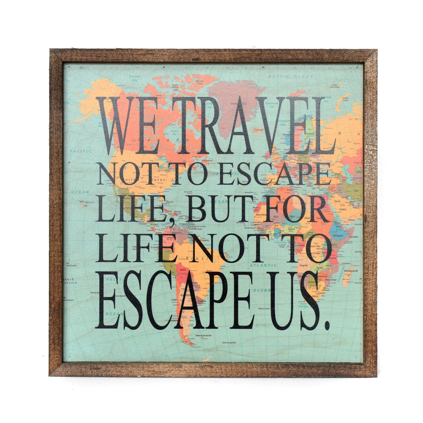 Rustic Decor Sign - We Travel Not To Escape Life