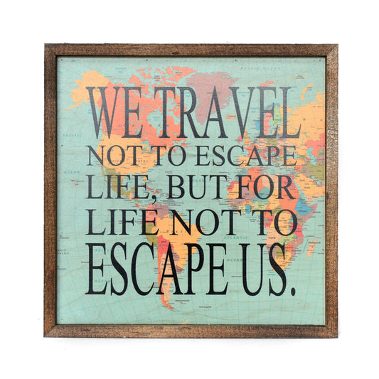 Rustic Decor Sign - We Travel Not To Escape Life