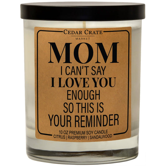 Mom I Can't Say I love You Enough Soy Candle