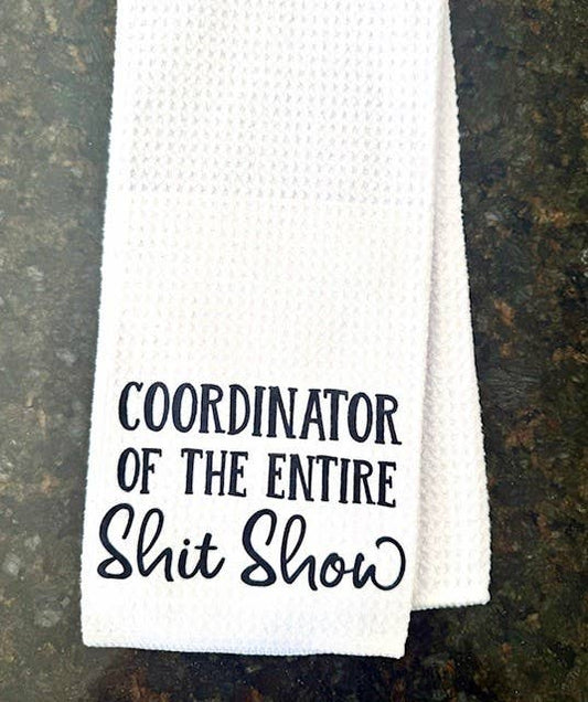 Coordinator Of The Entire Shit Show Tea Towel