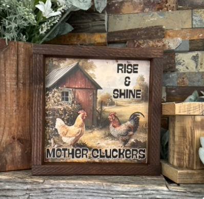 Rise and Shine Mother Cluckers Sarcastic Wood Sign