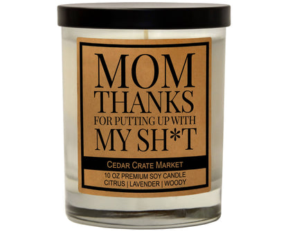 Mom, Thanks For Putting Up With My Shit Soy Candle