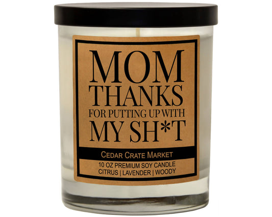 Mom, Thanks For Putting Up With My Shit Soy Candle