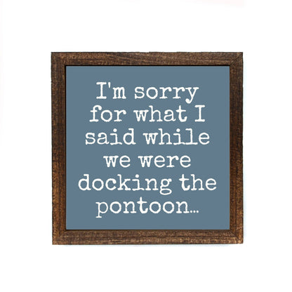 I'm Sorry For What I Said While Docking The Pontoon