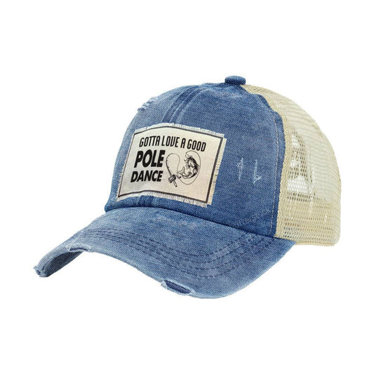 Gotta Love A Good Pole Dance Vintage Distressed Trucker Hat