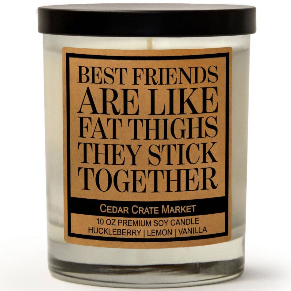 Best Friends Are Like Fat Thighs, They Stick Together Candle