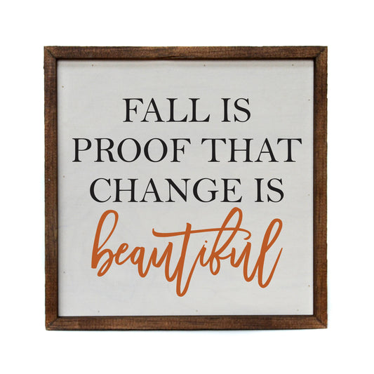 Fall Is Proof That Change Is Beautiful - Rustic Decor Sign