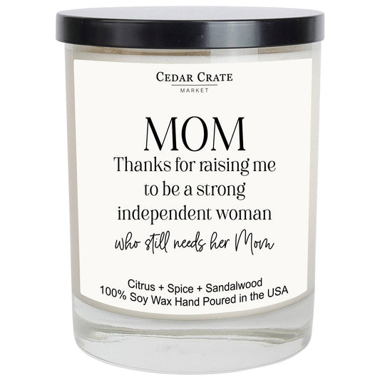 Mom Thanks for Raising Me To Be A Strong Independent Woman Who Still Needs Her Mom Soy Candle
