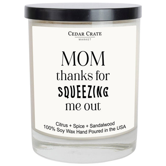 Mom Thanks For Squeezing Me Out Soy Candle