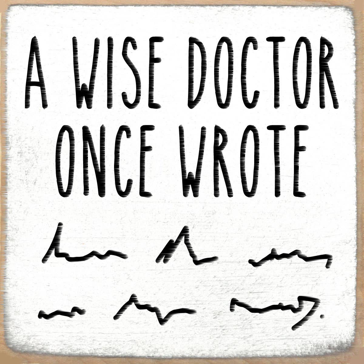 4x4 Block Sign - Wise Doctor