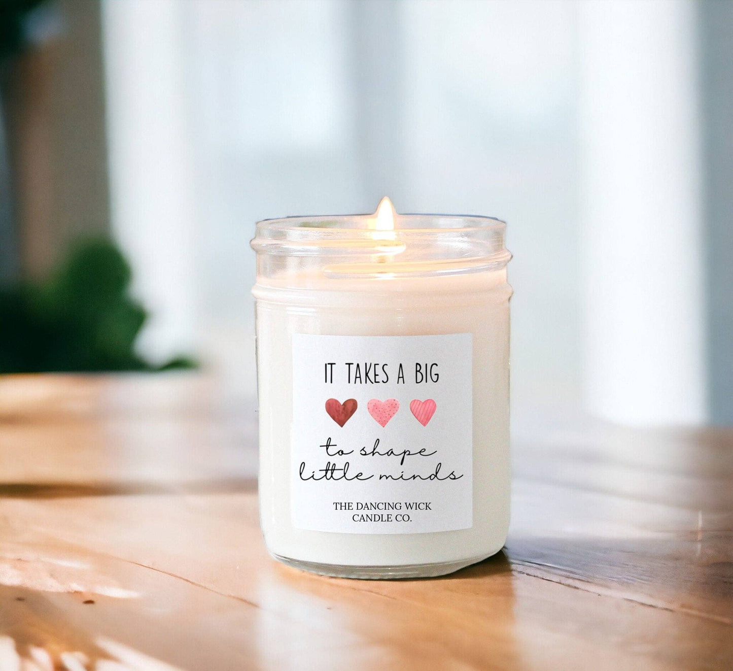 It Takes a Big Heart to Shape Little Minds Candle 4 oz