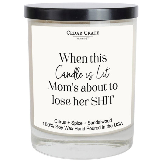When This Candle Is Lit Mom's About To Lose Her Shit Soy Candle