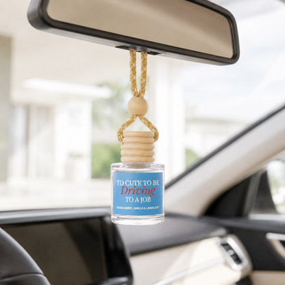 Car Diffuser - Too Cute To Be Driving To A Job