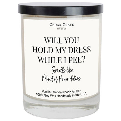 Will You Hold My Dress When I Pee? Smells Like Maid Of Honor Duties Soy Candle