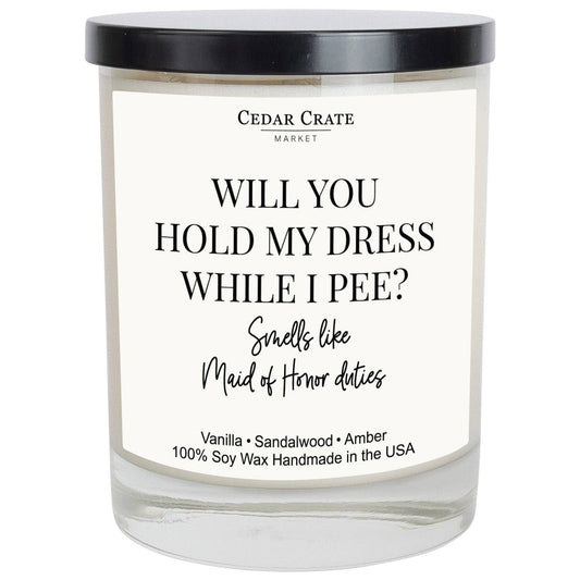 Will You Hold My Dress When I Pee? Smells Like Maid Of Honor Duties Soy Candle