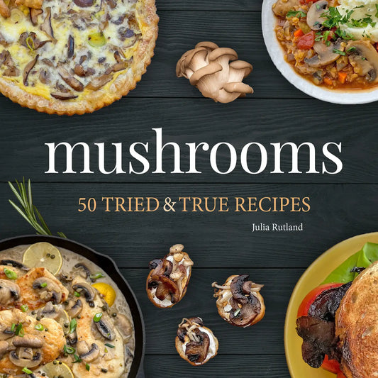 Mushrooms 50 Tried and True Recipes