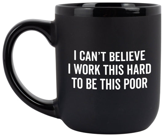 Coffee Mug - I Can't Believe I Work This Hard