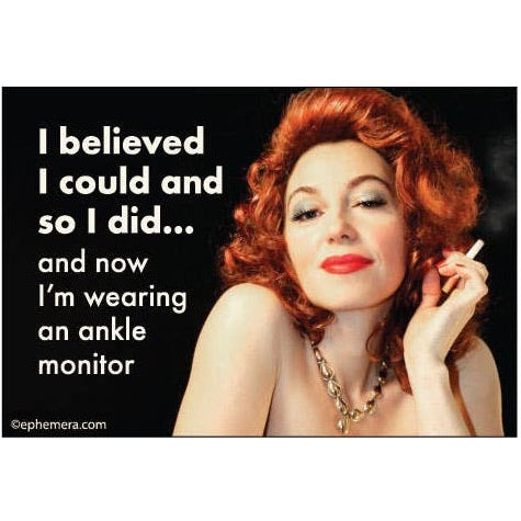 Woman with red hair smoking a cigarette, with text 'I believed I could and so I did... and now I'm wearing an ankle monitor'.