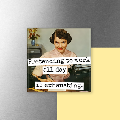 Magnet - Pretending To Work All Day Is Exhausting