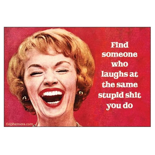 Magnet - Find someone who laughs at the same stupid shit