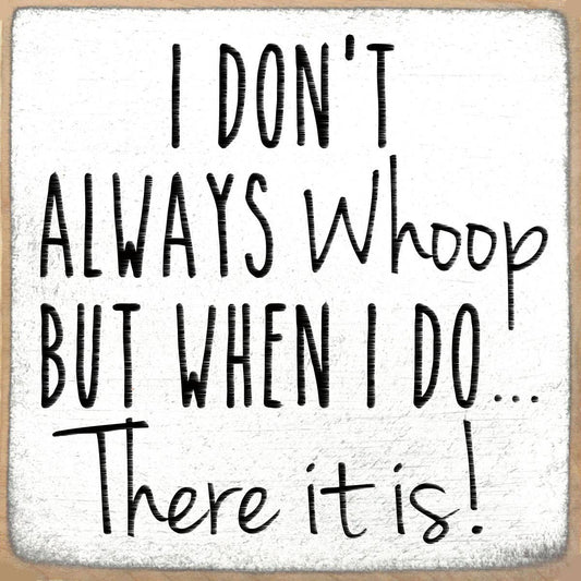 4X4 Block Sign - I Don't Always Whoop