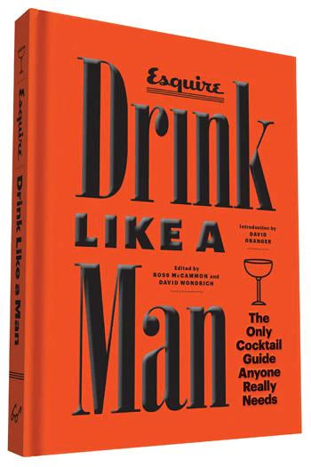 Drink Like A Man - The Only Cocktail Guide Anyone Really Needs