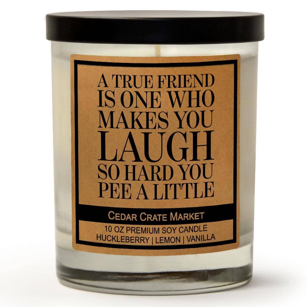 A True Friend Makes You Laugh So Hard Soy Candle