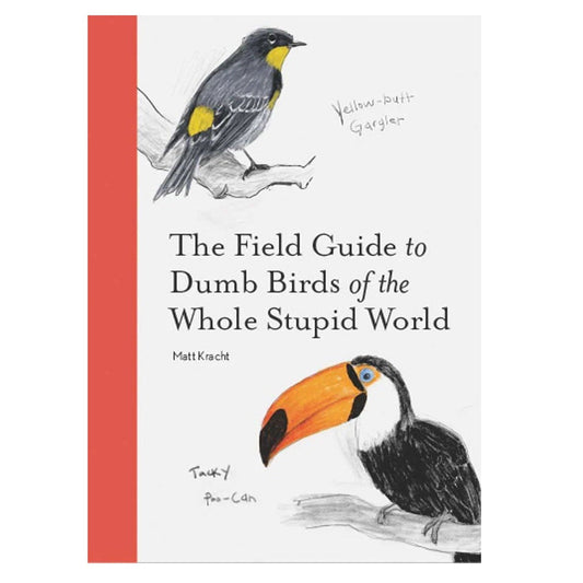 The Field Guide to Dumb Birds of the Whole Stupid World book by Matt Kretz, featuring a white cover with a coral red spine band, black text, and bird illustrations of a yellow-breasted warbler and a toucan.