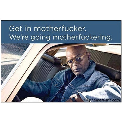 Man driving a car with text 'Get in motherfucker. We're going motherfucking.' on a blue background