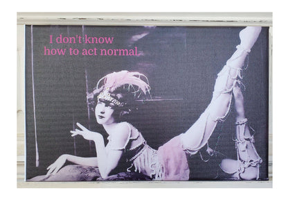 Canvas - Vintage Dance Girl I Don't Know How To Act Normal