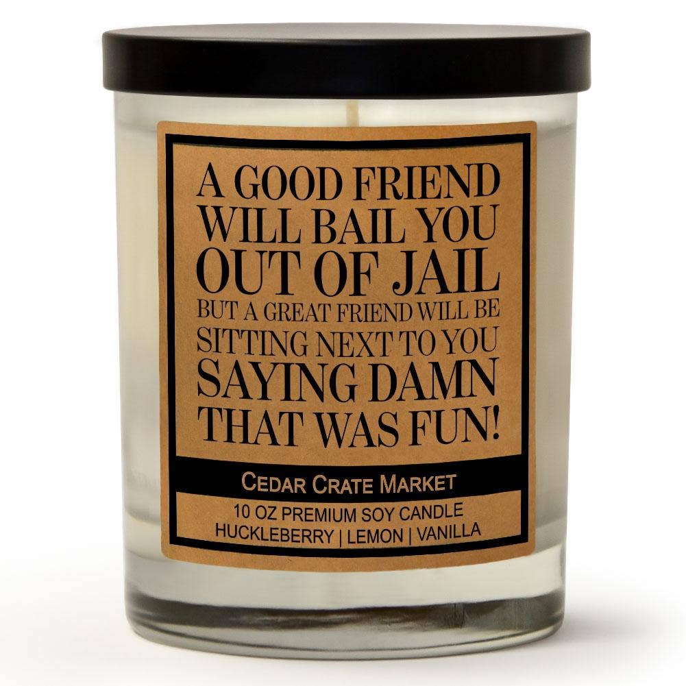 A Good Friend Will Bail You Out of Jail Soy Candle