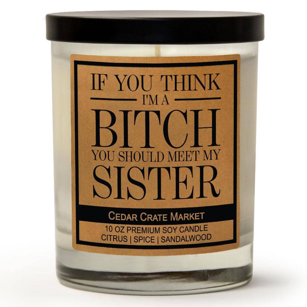 If you Think I'm A Bitch You Should Meet My Sister Candle