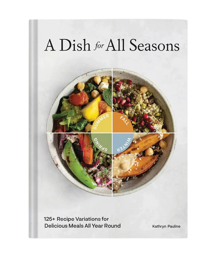 A Dish For All Seasons  125+ Recipe Variations for Delicious Meals All Year Round