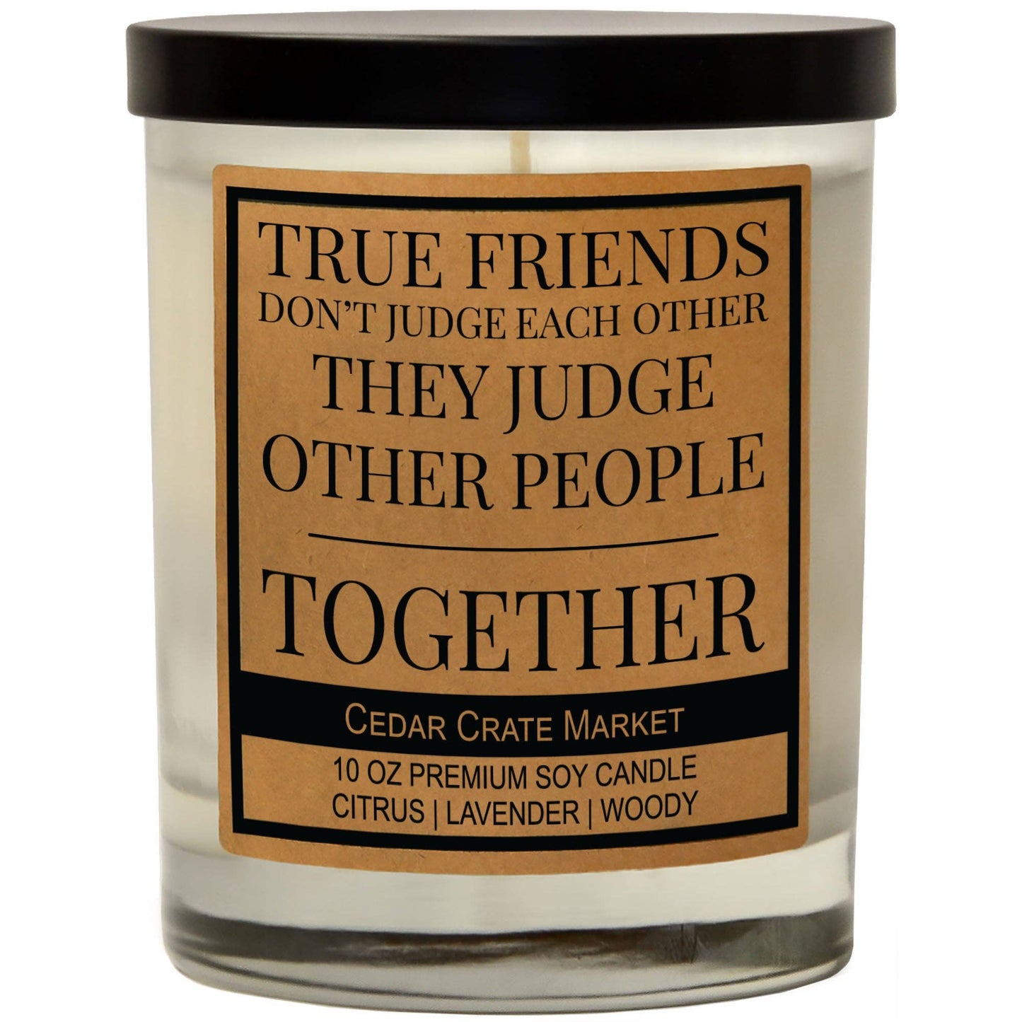 True Friends Don't Judge Each Other They Judge Others Candle