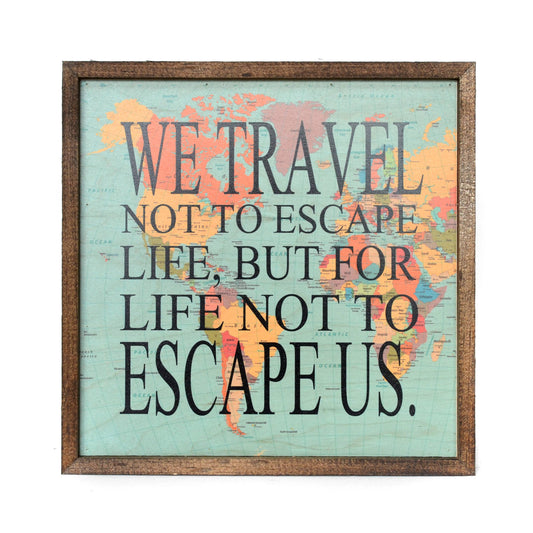 We Travel Not To Escape Life Wood Map Wall Art