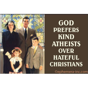 Magnet - God prefers kind atheists over hateful